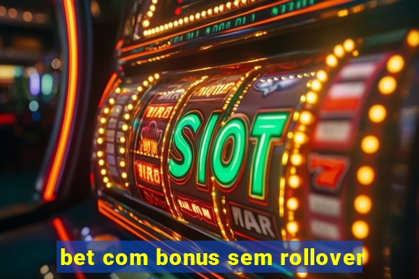 bet com bonus sem rollover